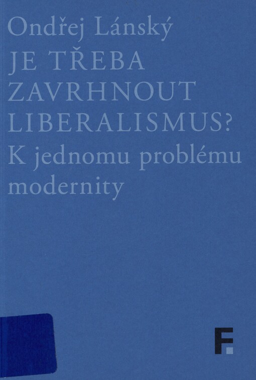 Je třeba zavrhnout liberalismus?: k jednomu problému modernity