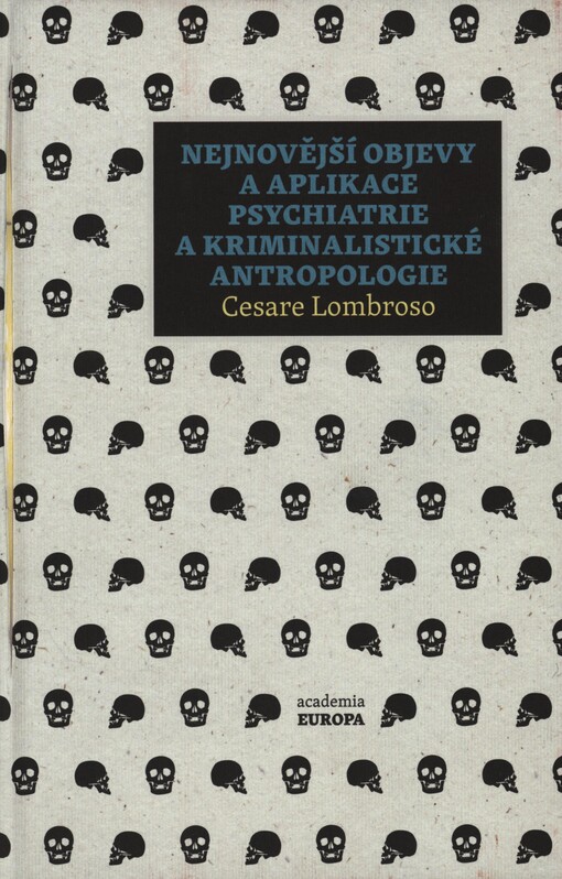 Nejnovější objevy a aplikace psychiatrie a kriminalistické antropologie