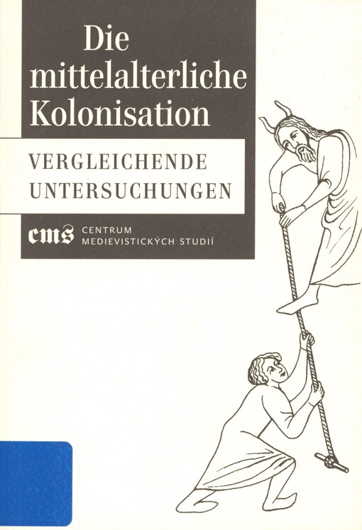 Die mittelalterliche Kolonisation: vergleichende Untersuchungen : studentische Arbeiten aus dem internationalen Seminar, veranstaltet in Prag, vom 7. bis 11. März 2005