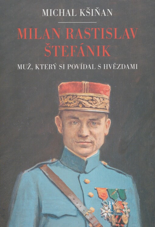 Milan Rastislav Štefánik: muž, který si povídal s hvězdami