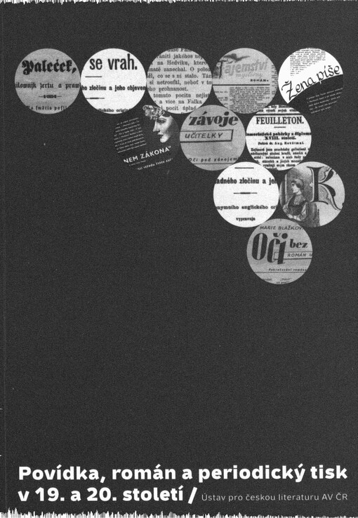 Povídka, román a periodický tisk v 19. a 20. století: sborník příspěvků ze sympozia pořádaného oddělením pro výzkum literární kultury ÚČL AV ČR v Praze 13.-14. října 2004