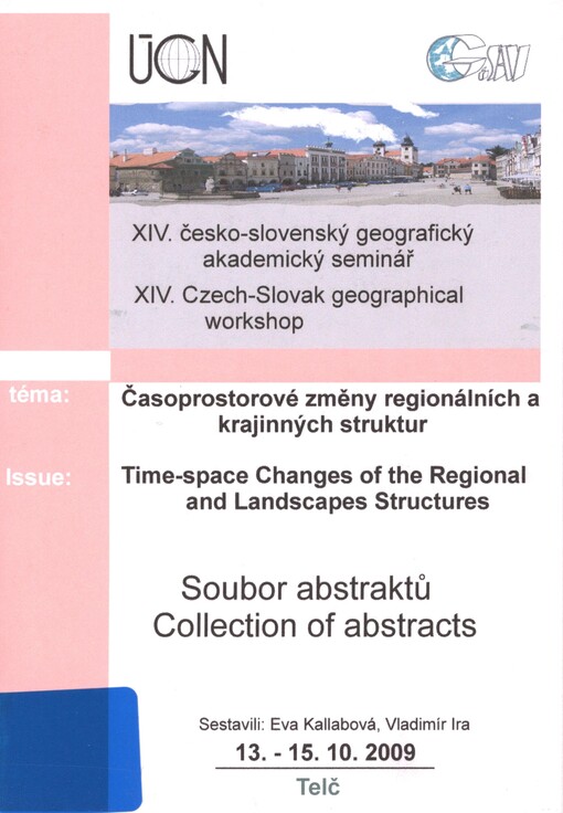 XIV. česko-slovenský geografický akademický seminář: soubor abstraktů = XIV. Czech-Slovak geographical workshop : collection of abstracts. Časoprostorové změny regionálních a krajinných struktur = Time-space changes of the regional and landscapes structures