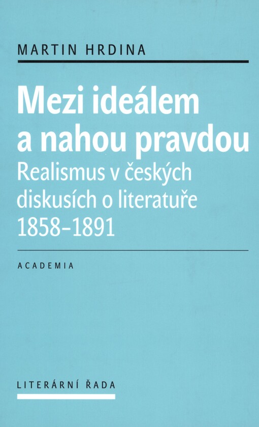 Mezi ideálem a nahou pravdou: realismus v českých diskusích o literatuře 1858-1891