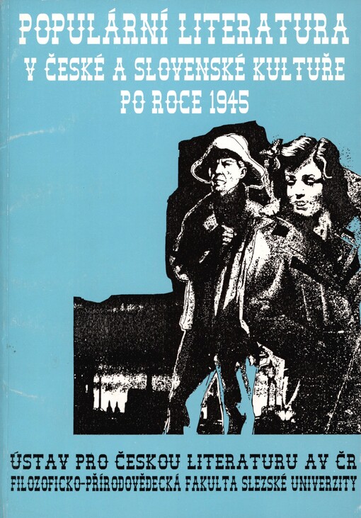 Populární literatura v české a slovenské kultuře po roce 1945 :sborník referátů z literární konference 40. Bezručovy Opavy (16.-18.9.1997)