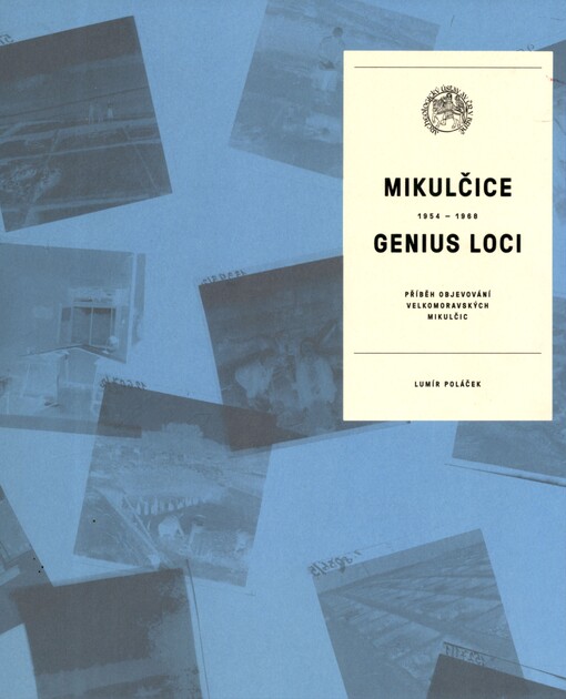 Mikulčice - genius loci: příběh objevování velkomoravských Mikulčic 1954-1968