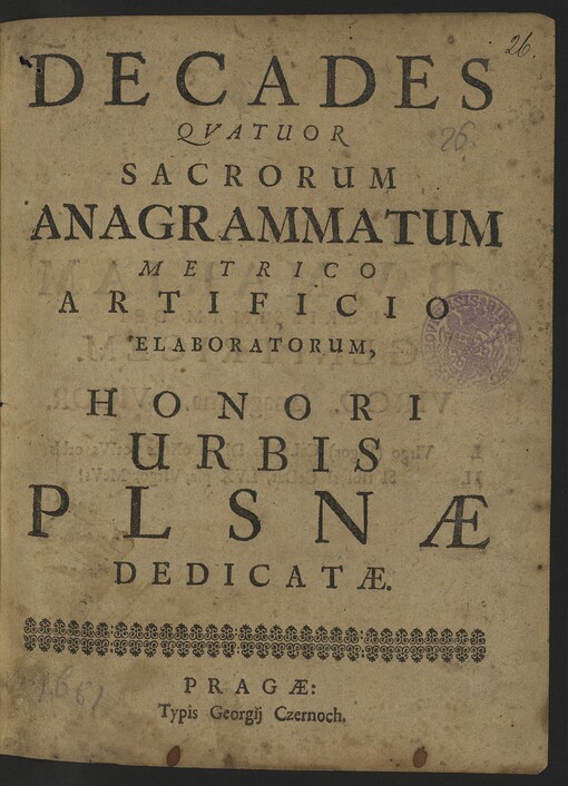 DECADES QVATUOR SACRORUM ANAGRAMMATUM ... HONORI URBIS PLSNAE DEDICATAE.