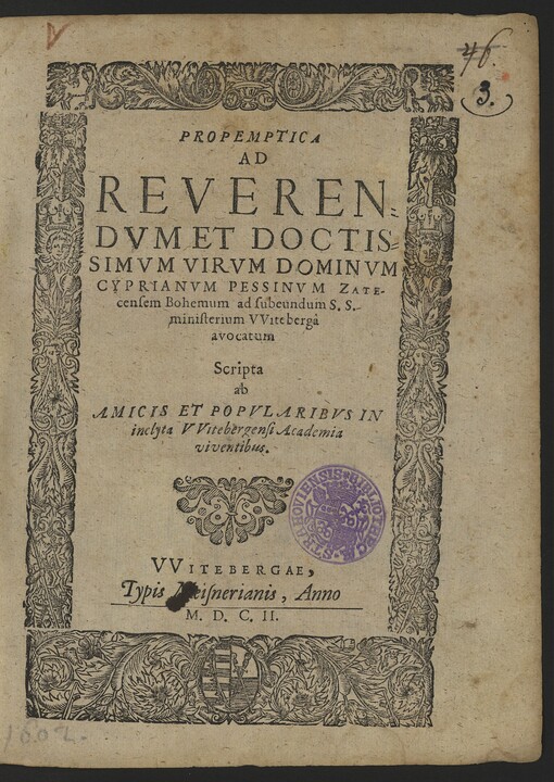 PROPEMPTICA AD REVERENDVM ET DOCTISSIMVM VIRVM DOMINVM CYPRIANVM PESIMVM ZATEcensem Bohemum ad subeundum S. S. ministerium VViteberga avocatum Scripta ab AMICIS ET POPVLARIBVS IN inclyta VVitebergensi Academia viventibus.
