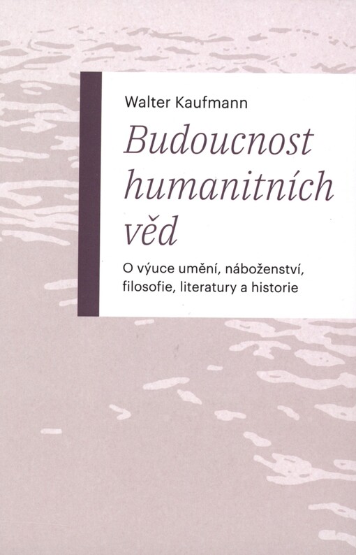 Budoucnost humanitních věd: o výuce umění, náboženství, filosofie, literatury a historie