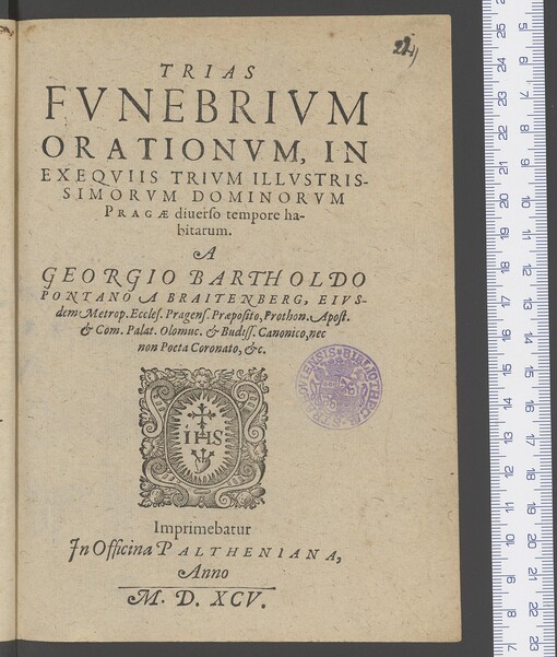 TRIAS FVNEBRIVM ORATIONVM, IN EXEQVIIS TRIVM ILLVSTRISSIMORVM DOMINORVM PRAGAE diuerso tempore habitarum ...