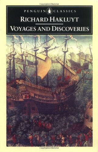 Voyages and Discoveries: Principal Navigations, Voyages, Traffiques & Discoveries ofthe English Nat (Penguin English Library)