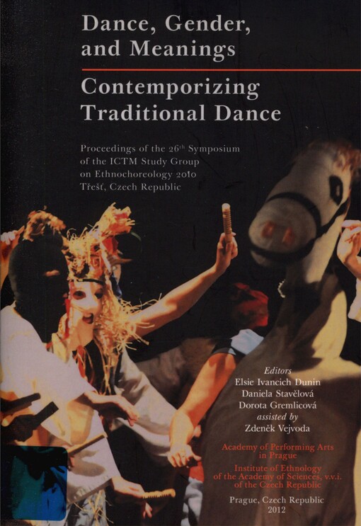 Dance, gender and meanings: Contemporizing traditional dance : proceedings of the 26th Symposium of the ICTM Study Group on Ethnochoreology 2010 : Třešť, Czech Republic