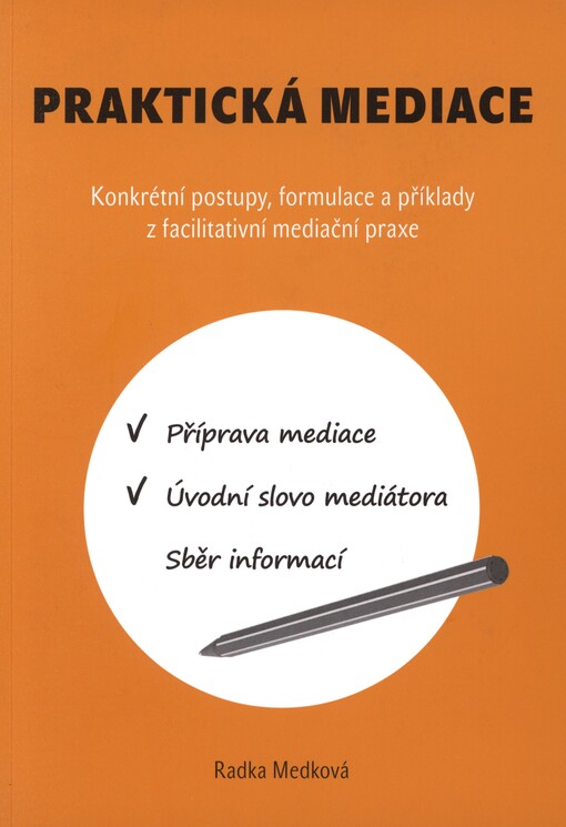 Praktická mediace: konkrétní postupy, formulace a příklady z facilitativní mediační praxe