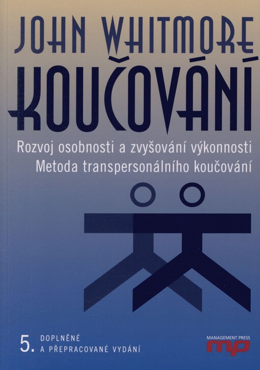 Koučování: rozvoj osobnosti a zvyšování výkonnosti : metoda transpersonálního koučování