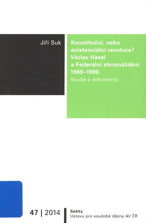 Konstituční, nebo existenciální revoluce?: Václav Havel a Federální shromáždění 1989/1990 : studie a dokumenty