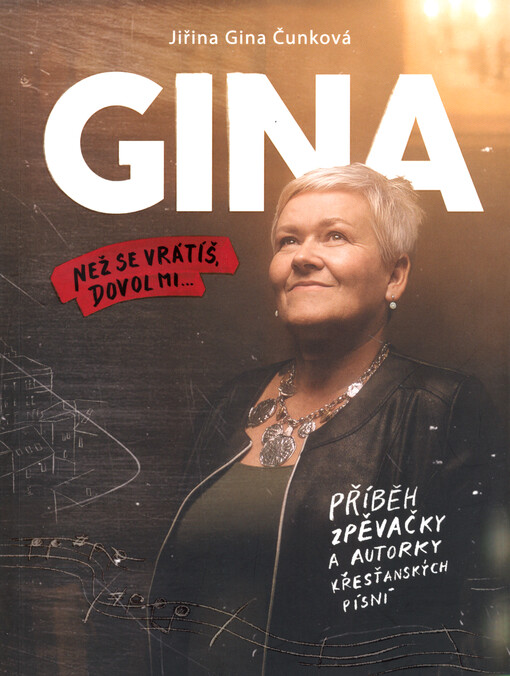 Gina : než se vrátíš, dovol mi... : příběh zpěvačky a autorky křesťanských písní