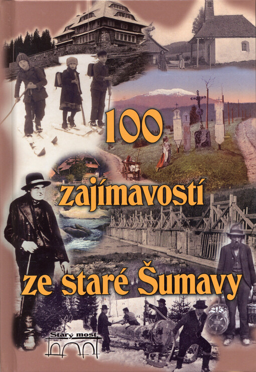 100 zajímavostí ze staré Šumavy : od Nýrska do Prachatic