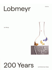 Lobmeyr Vienna - 200 years with Bohemian glass  (odkaz v elektronickém katalogu)