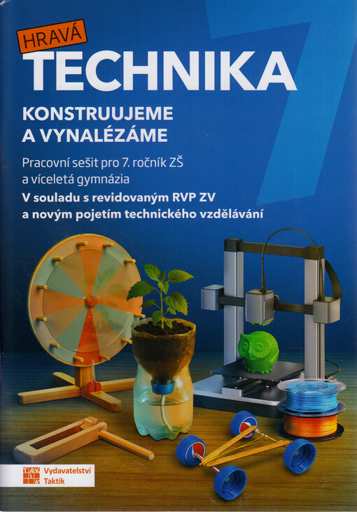 Hravá technika 7 : konstruujeme a vynalézáme. Pracovní sešit pro 7. ročník ZŠ a víceletá gymnázia