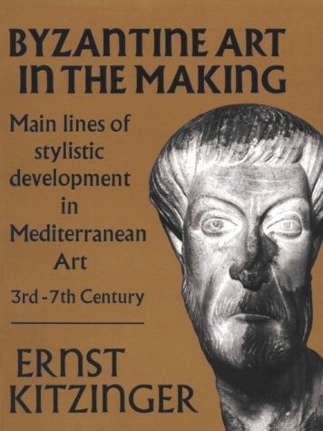 Byzantine art in the making : main lines of stylistic development in mediterranean art 3rd-7th century