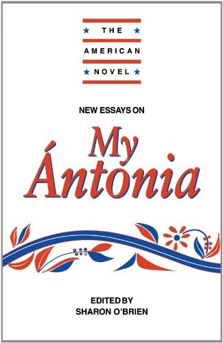 New Essays on My Ántonia (The American Novel)