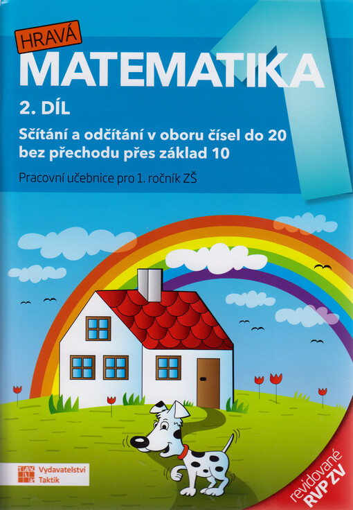 Hravá matematika 1, 2. díl, Sčítání a odčítání v oboru čísel do 20 bez přechodu přes základ 10 : pracovní učebnice pro 1. ročník ZŠ