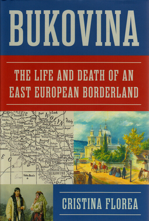 Bukovina : the life and death of an East European borderland