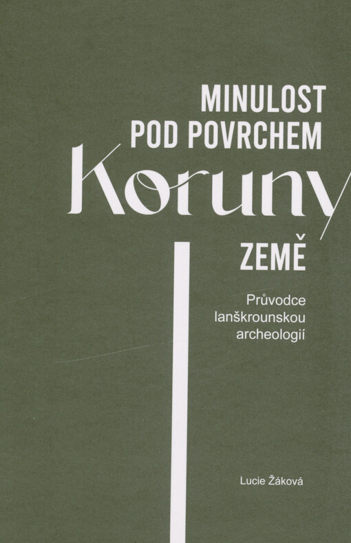 Minulost pod povrchem Koruny země : průvodce lanškrounskou archeologií