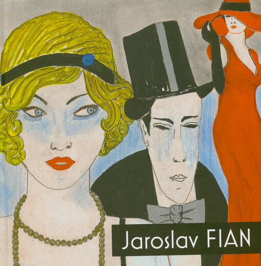 Jaroslav Fian : zapomenutý malíř a jeho fantastický svět = the forgotten painter and his fantastic world