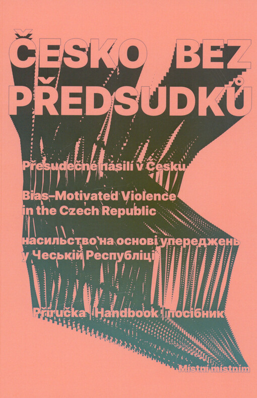 Česko bez předsudků : předsudečné násilí v Česku : příručka = bias-motivated violence in the Czech Republic : handbook = nasyl‘stvo na osnovì uperedžen‘ u Čes‘kìj Respublìcì : posìbnyk