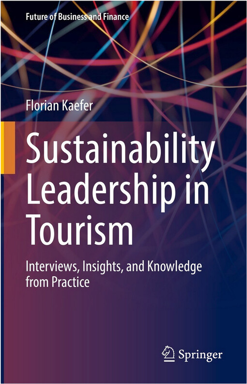 Sustainability leadership in tourism : interviews, insights, and knowledge from practice