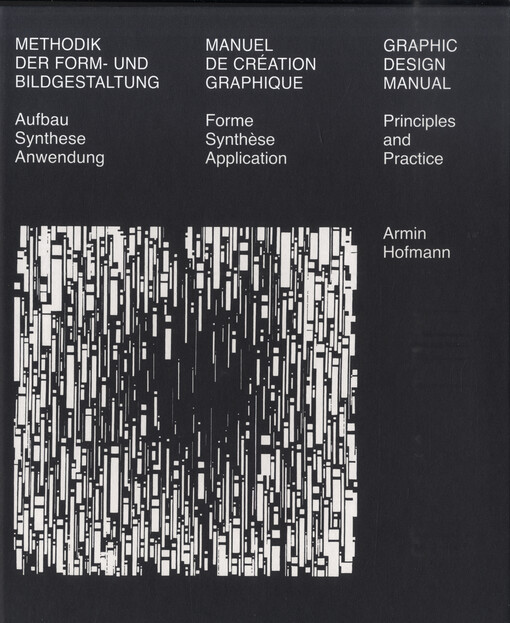 Methodik der Form- und Bildgestaltung : Aufbau, Synthese, Anwendung = Manuel de création grapique : Forme, Synthèse, Application = Graphic Design Manual : Principles and Practice