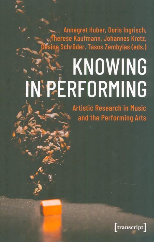 Knowing in performing : artistic research in music and the performing arts