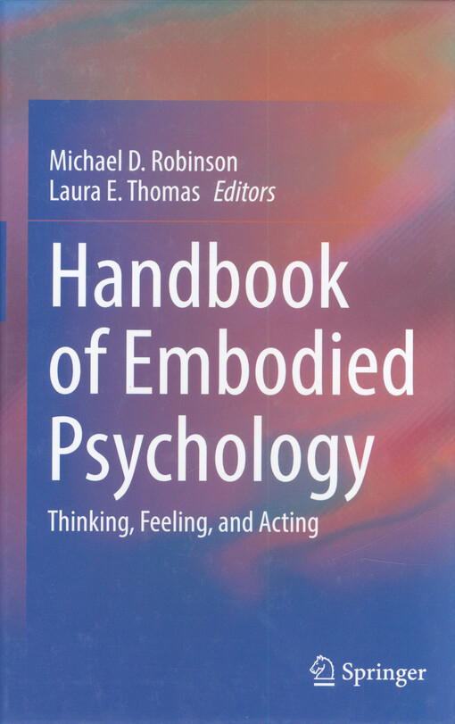 Handbook of embodied psychology : thinking, feeling, and acting