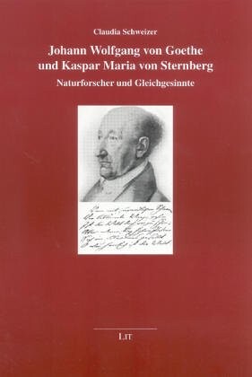 Johann Wolfgang von Goethe und Kaspar Maria von Sternberg : Naturforscher und Gleichgesinnte