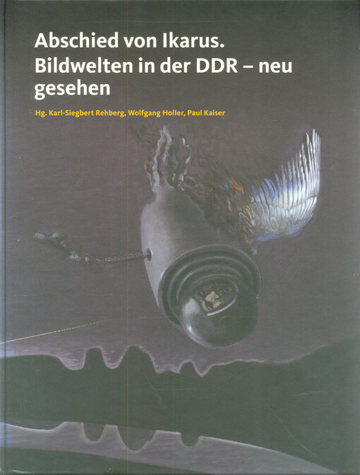 Abschied von Ikarus. Bildwelten in der DDR - neu gesehen : Begleitend zur Ausstelung im Neuen Musem Weimar 19. Oktober 2012 bis 3. Februar 2013