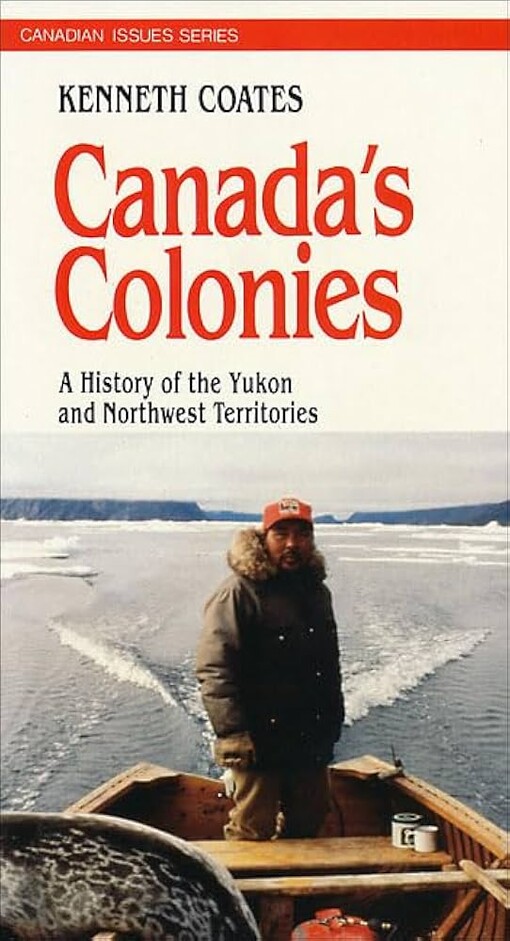 Canada's colonies :a history of the Yukon and Northwest Territories