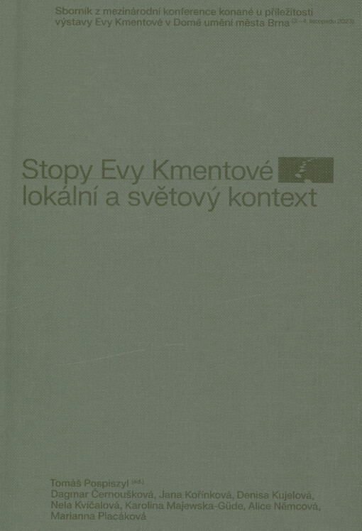 Stopy Evy Kmentové - lokální a světový kontext : sborník z mezinárodní konference konané u příležitosti výstavy Evy Kmentové v Domě umění města Brna (3.-4.11.2023)