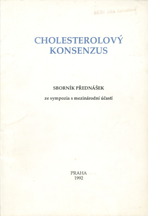 Cholesterolový konsenzus : sborník přednášek ze sympozia s mezinárodní účastí, které se konalo 25. září 1992 v Praze