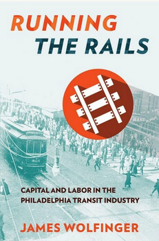 Running the rails : capital and labor in the Philadelphia Transit Industry
