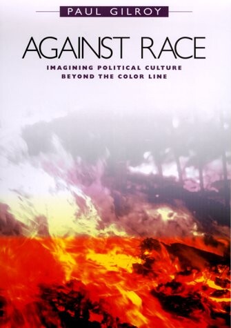 Against Race: Imagining Political Culture beyond the Color Line