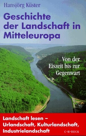 Geschichte der Landschaft in Mitteleuropa: Von der Eiszeit bis zur Gegenwart (German Edition)
