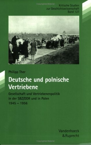 Deutsche und polnische Vertriebene: Gesellschaft und Vertriebenenpolitik in der SBZ/DDR und in Polen 1945-1956 (Kritische Studien zur Geschichtswissenschaft) (German Edition)