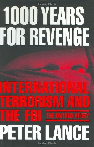1000 years for revenge : international terrorism and the FBI - the untold story