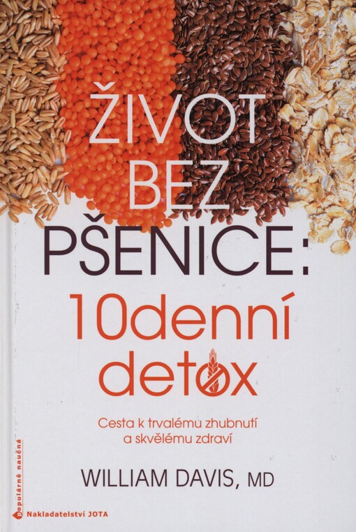 Život bez pšenice: 10denní detox : cesta k trvalému zhubnutí a skvělému zdraví
