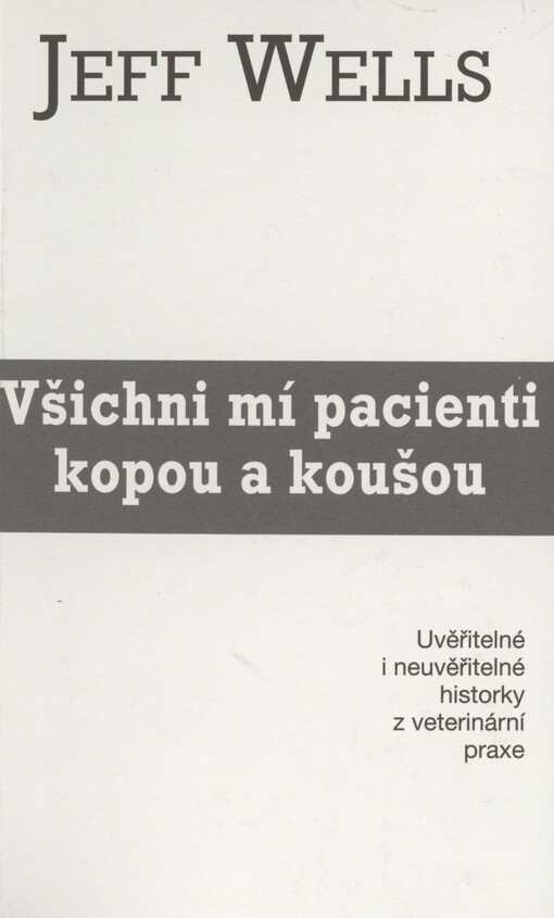 Všichni mí pacienti kopou a koušou: uvěřitelné i neuvěřitelné historky z veterinární praxe