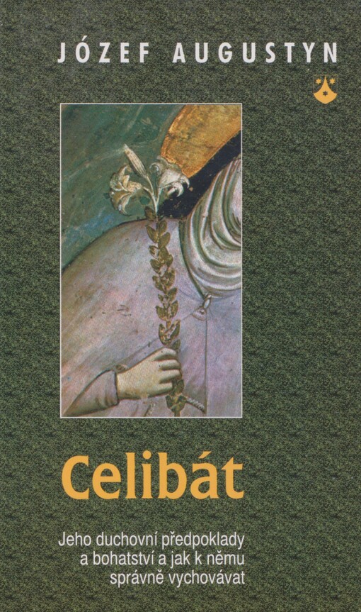 Celibát: jeho duchovní předpoklady a bohatství a jak k němu správně vychovávat