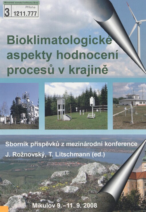 Bioklimatologické aspekty hodnocení procesů v krajině: sborník abstraktů a CD-ROM [s příspěvky : sborník příspěvků z mezinárodní konference : Mikulov 9.-11.9.2008