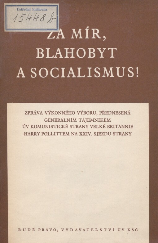 Za mír, blahobyt a socialismus!: zpráva výkonného výboru, přednesená gen. tajemníkem ÚV Komunistické strany Velké Britannie Harry Pollittem na 24. sjezdu strany