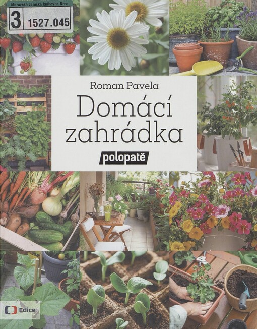Domácí zahrádka polopatě: pěstujeme za okny, na zpevněných plochách, balkonech a terasách