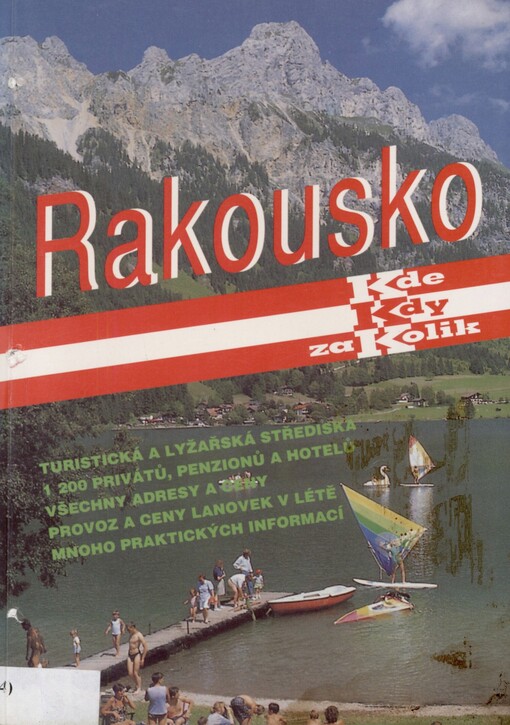 Rakousko: kde, kdy, za kolik : turistická a lyžařská střediska, 1200 privátů, penzionů a hotelů, všechny adresy a ceny, provoz a ceny lanovek v létě, mnoho praktických informací